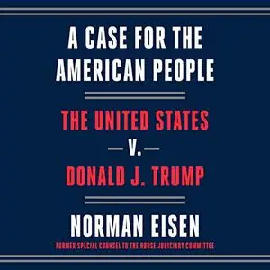 A Case for the American People: The United States v. Donald J. Trump [Audiobook]