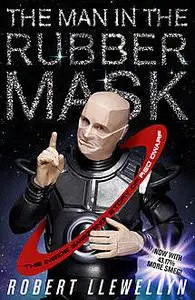 «The Man in the Rubber Mask» by Robert Llewellyn