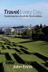 Travel Every Day: Transforming Your Life with the Trip of a Lifetime
