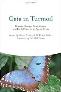 Gaia in Turmoil: Climate Change, Biodepletion, and Earth Ethics in an Age of Crisis
