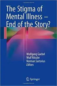 The Stigma of Mental Illness - End of the Story?