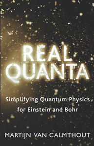 Real Quanta : Simplifying Quantum Physics for Einstein and Bohr