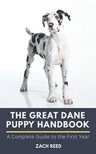 The Great Dane Puppy Handbook: A Complete Guide to the First Year