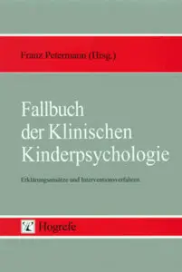Franz. Petermann - Fallbuch der Klinischen Kinderpsychologie. Erklärungsansätze und Interventionsverfahren