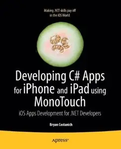 Developing C# Apps for iPhone and iPad using MonoTouch: iOS Apps Development for .NET Developers [Repost]