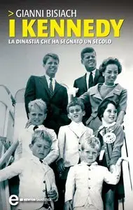 I Kennedy. La dinastia che ha segnato un secolo (repost)