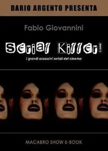 Fabio Giovannini - Serial killer. I grandi assassini seriali del cinema