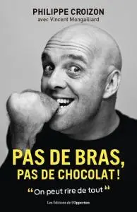 Philippe Croizon - Pas de bras, pas de chocolat !