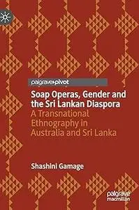 Soap Operas, Gender and the Sri Lankan Diaspora: A Transnational Ethnography in Australia and Sri Lanka