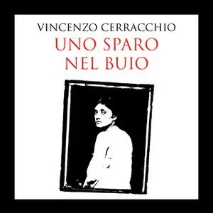 «Uno sparo nel buio» by Vincenzo Cerracchio