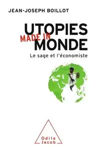 Jean-Joseph Boillot, "Utopies made in monde: Le sage et l'économiste"