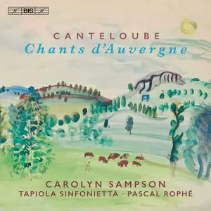 Carolyn Sampson, Pascal Rophé, Tapiola Sinfonietta - Joseph Canteloube: Chants d'Auvergne (2021)