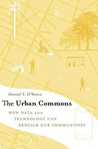 The Urban Commons: How Data and Technology Can Rebuild Our Communities