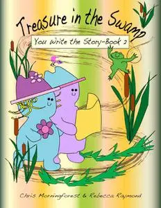 «Treasure in the Swamp – You Write the Story Book 2» by Chris Morningforest, Rebecca Raymond