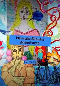 «Mermaid Silena’s adventures. Fairy tales» by Galina Dol, Natalia Kozlova, Natasha Dol
