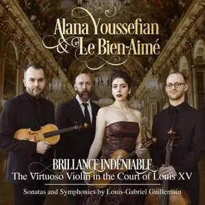 Alana Youseffian - Brillance Indéniable Virtuoso Violin in the Court of Louis XV Sonatas Symphonies Louis-Gabriel Guillemain