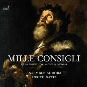 Enrico Gatti & Ensemble Aurora - Mille consiglie: 17th Century Italian Violin Sonatas (2020)