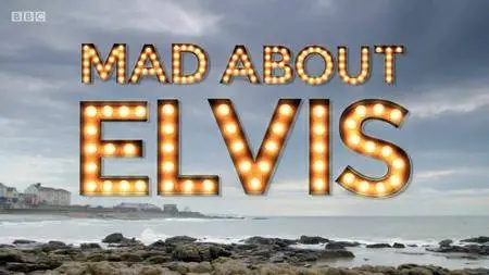 BBC - Mad About Elvis (2018)