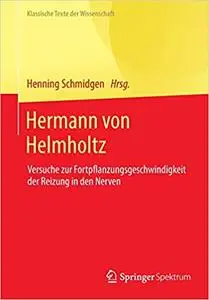 Hermann von Helmholtz: Versuche zur Fortpflanzungsgeschwindigkeit der Reizung in den Nerven