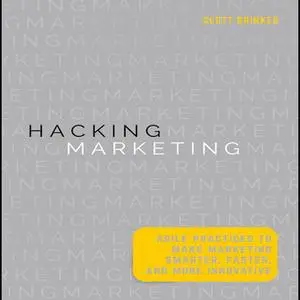 «Hacking Marketing: Agile Practices to Make Marketing Smarter, Faster, and More Innovative» by Scott Brinker