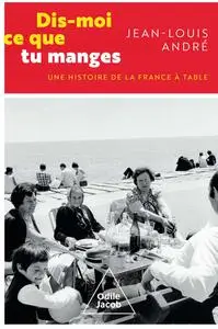 Jean-Louis André, "Dis-moi ce que tu manges: Une histoire de la France à table"