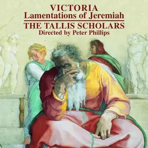 Peter Phillips, The Tallis Scholars - Tomás Luis de Victoria: Lamentations of Jeremiah (2010)