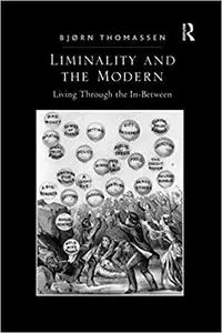 Liminality and the Modern: Living Through the In-Between