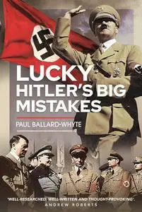 Lucky Hitler's Big Mistakes: Hitler's Big Mistakes