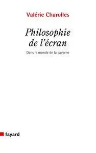 Valérie Charolles, "Philosophie de l'écran : Dans le monde de la caverne ?"