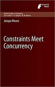 Constraints Meet Concurrency (Atlantis Studies in Computing