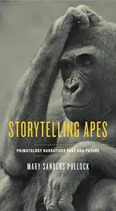 Storytelling Apes: Primatology Narratives Past and Future (Repost)