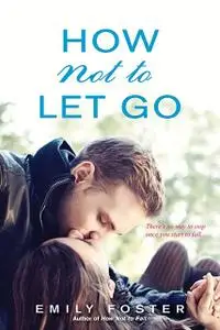 «How Not to Let Go» by Emily Foster