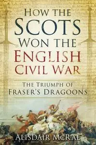 «How the Scots Won the English Civil War» by Alisdair McRae