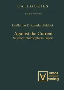 Against the Current: Selected Philosophical Papers (Categories, Book 4)