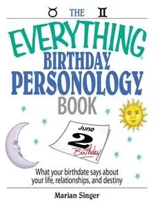 «The Everything Birthday Personology Book: What Your Birthdate Says About Your Life, Relationships, And Destiny» by Mari