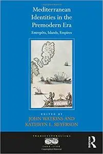 Mediterranean Identities in the Premodern Era: Entrepôts, Islands, Empires