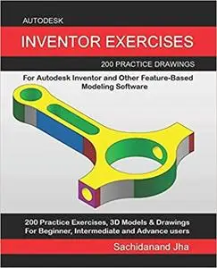 Autodesk Inventor Exercises: 200 Practice Drawings For Autodesk Inventor and Other Feature-Based Modeling Software