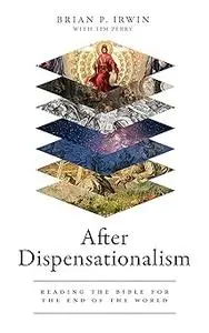 After Dispensationalism: Reading the Bible for the End of the World