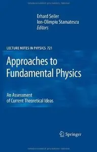 Approaches to Fundamental Physics: An Assessment of Current Theoretical Ideas