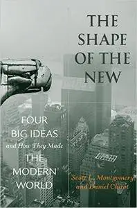 The Shape of the New: Four Big Ideas and How They Made the Modern World [Repost]