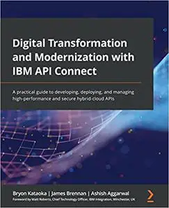 Digital Transformation and Modernization with IBM API Connect: A practical guide