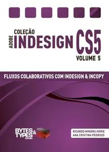 «Coleção Adobe InDesign CS5 – Fluxos Colaborativos com InDesign e InCopy» by Ricardo Minoru Horie
