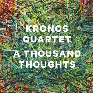 A Thousand Thoughts - Kronos Quartet (2014)