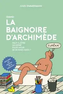 Jules Zimmermann, "(Dans) la baignoire d'Archimède : Faut-il être un génie pour avoir de bonnes idées ?"