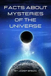 Facts about Mysteries of the universe: Discover the best-kept secrets of space