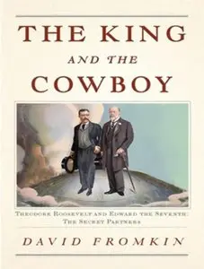 The King and the Cowboy: Theodore Roosevelt and Edward the Seventh: The Secret Partners (Audiobook)