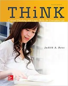 Think: Critical Thinking and Logic Skills for Everyday Life, 4th Edition