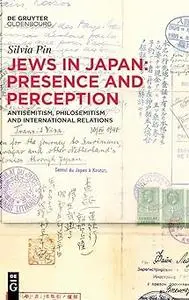 Jews in Japan: Presence and Perception: Antisemitism, Philosemitism and International Relations