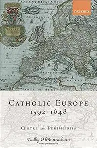 Catholic Europe, 1592-1648: Centre and Peripheries