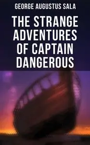 «The Strange Adventures of Captain Dangerous» by George Augustus Sala